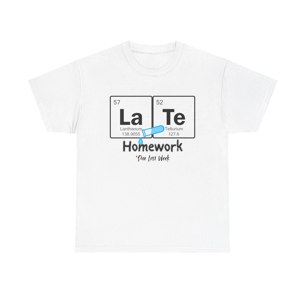 LaTe Homework (Periodic Table Pun T-Shirt)